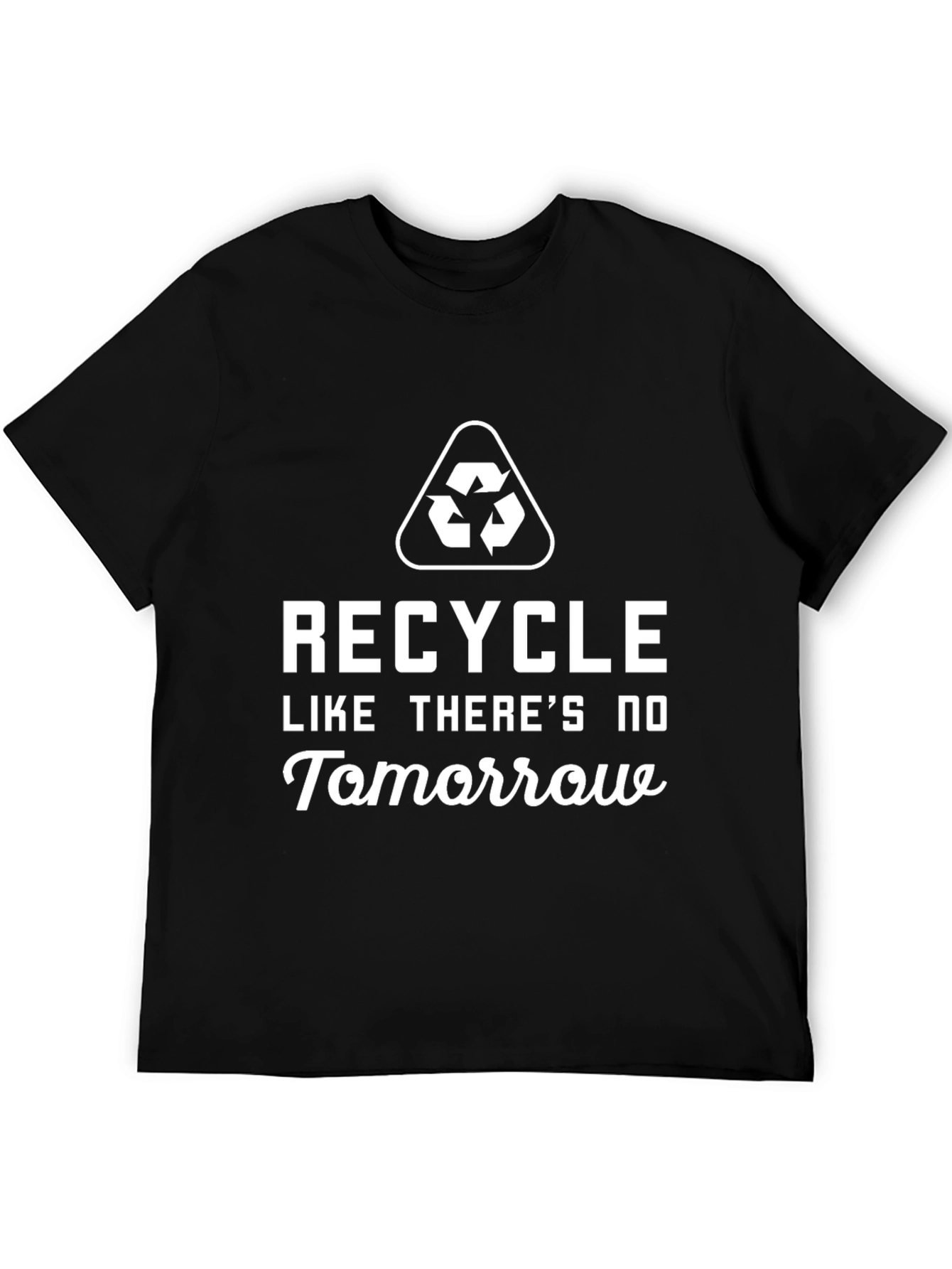 Recycle Like Theres No Tomorrow Black T-Shirt