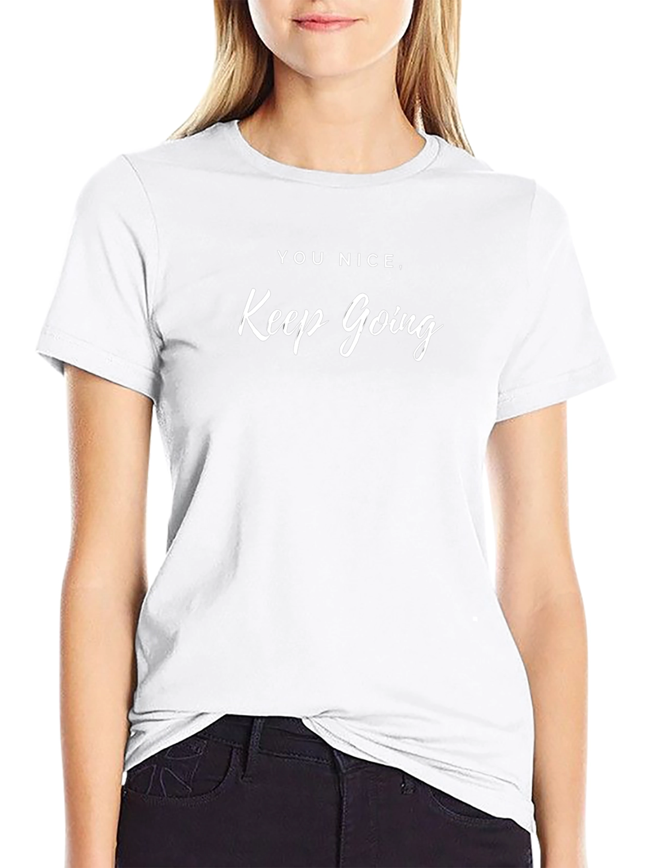 You Nice Keep Going Graphic Tee