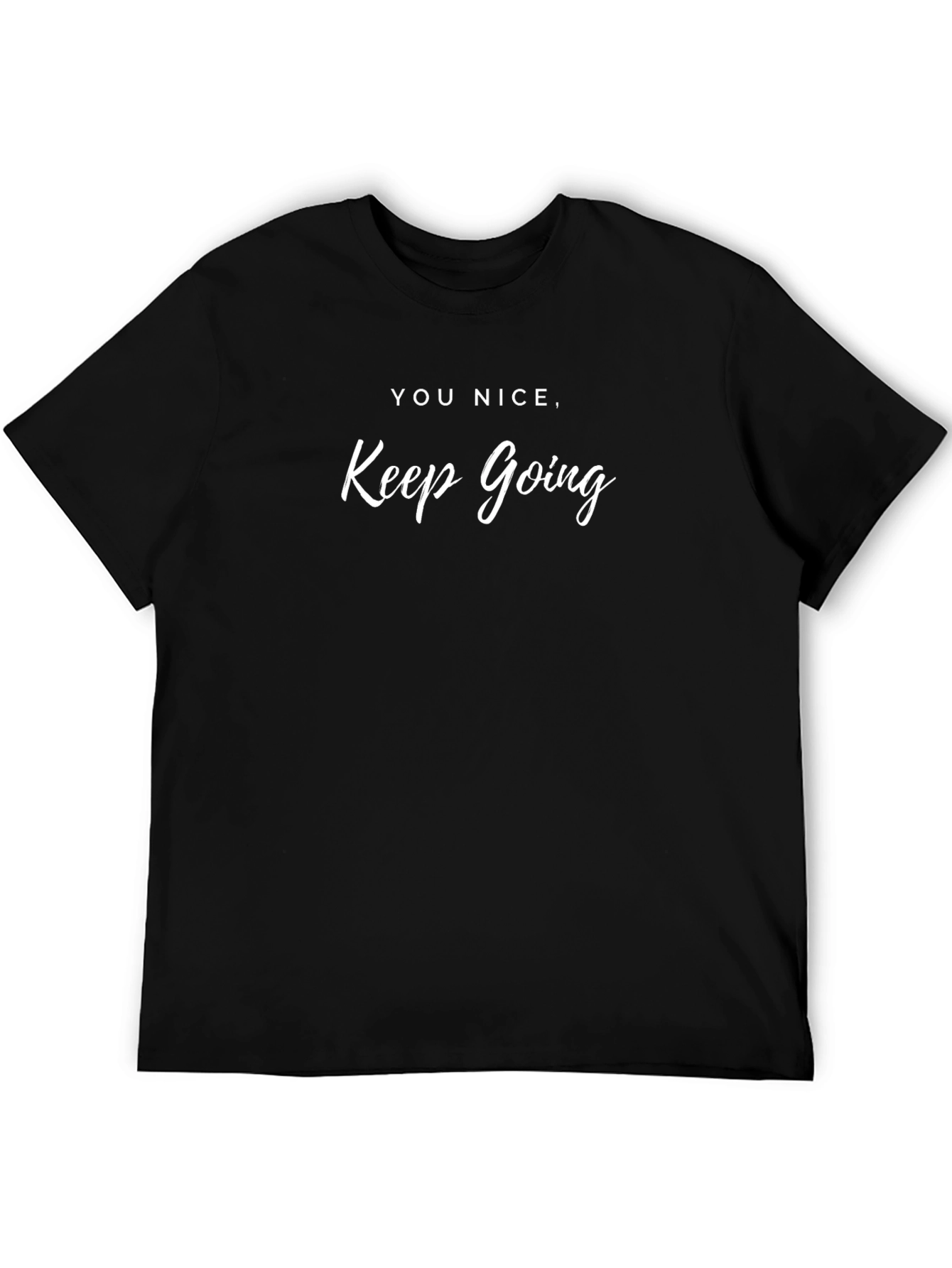 You Nice Keep Going Graphic Tee