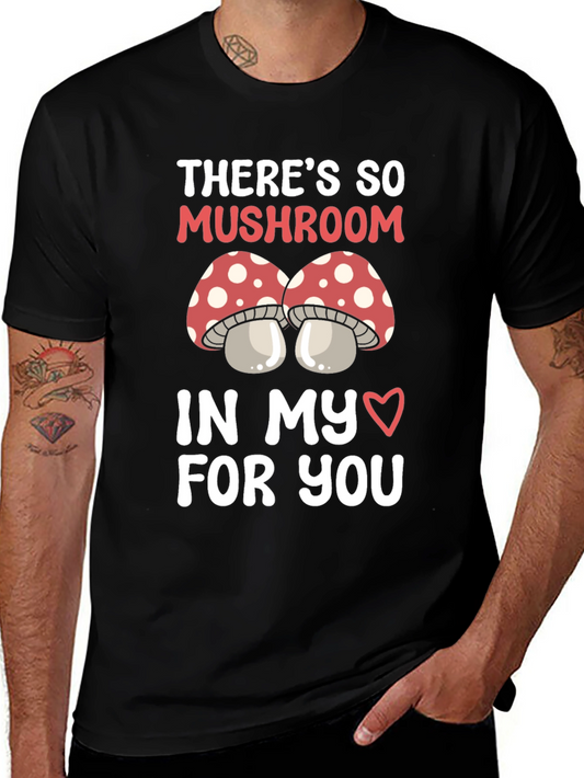 Mushroom Love T-Shirt - So Mushroom In My Heart For You!