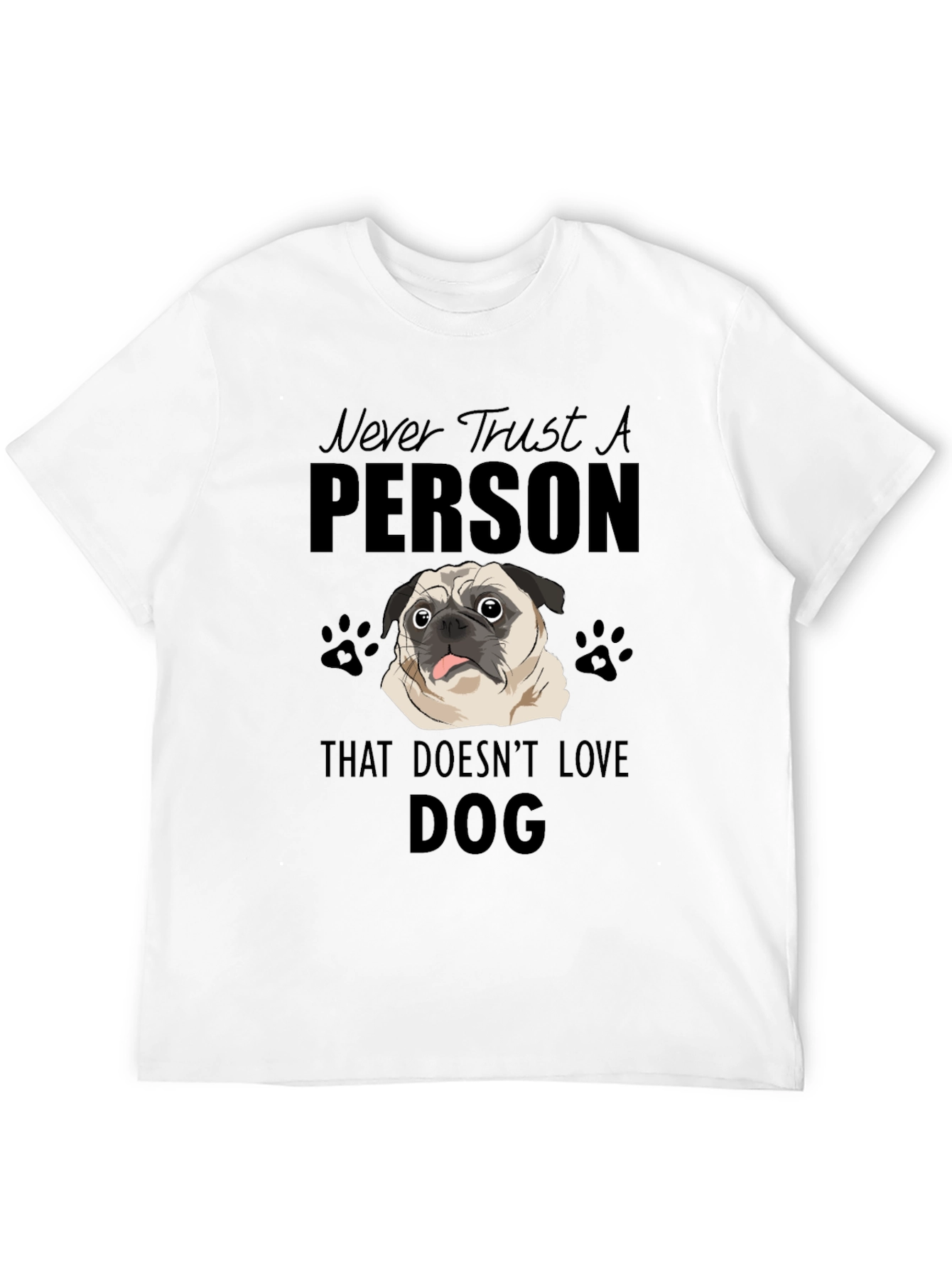 Never Trust A Person That Doesnt Love DOG T-Shirt