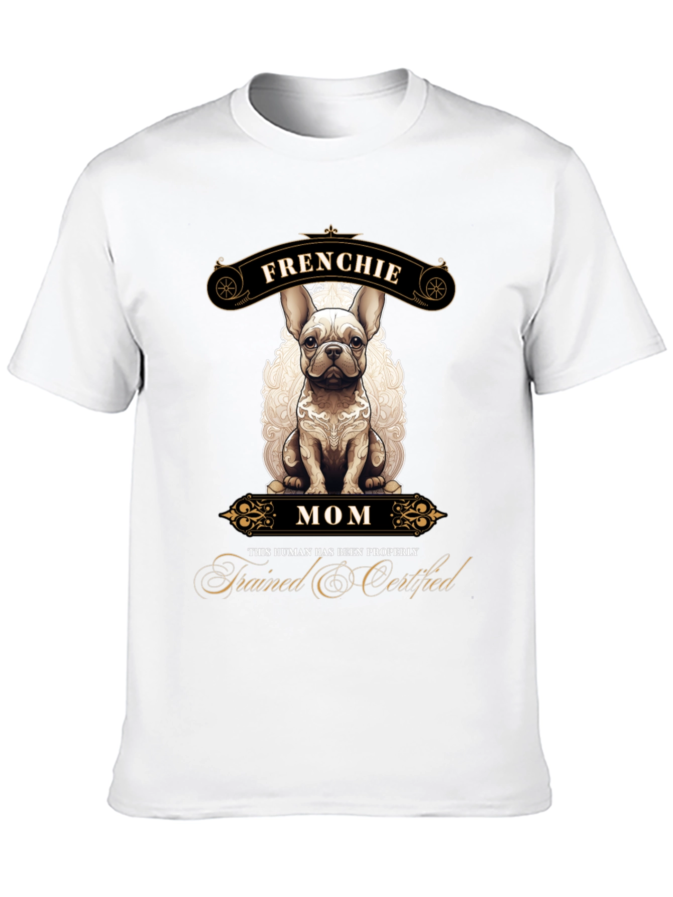 Frenchie Mom T-Shirt - Trained & Certified