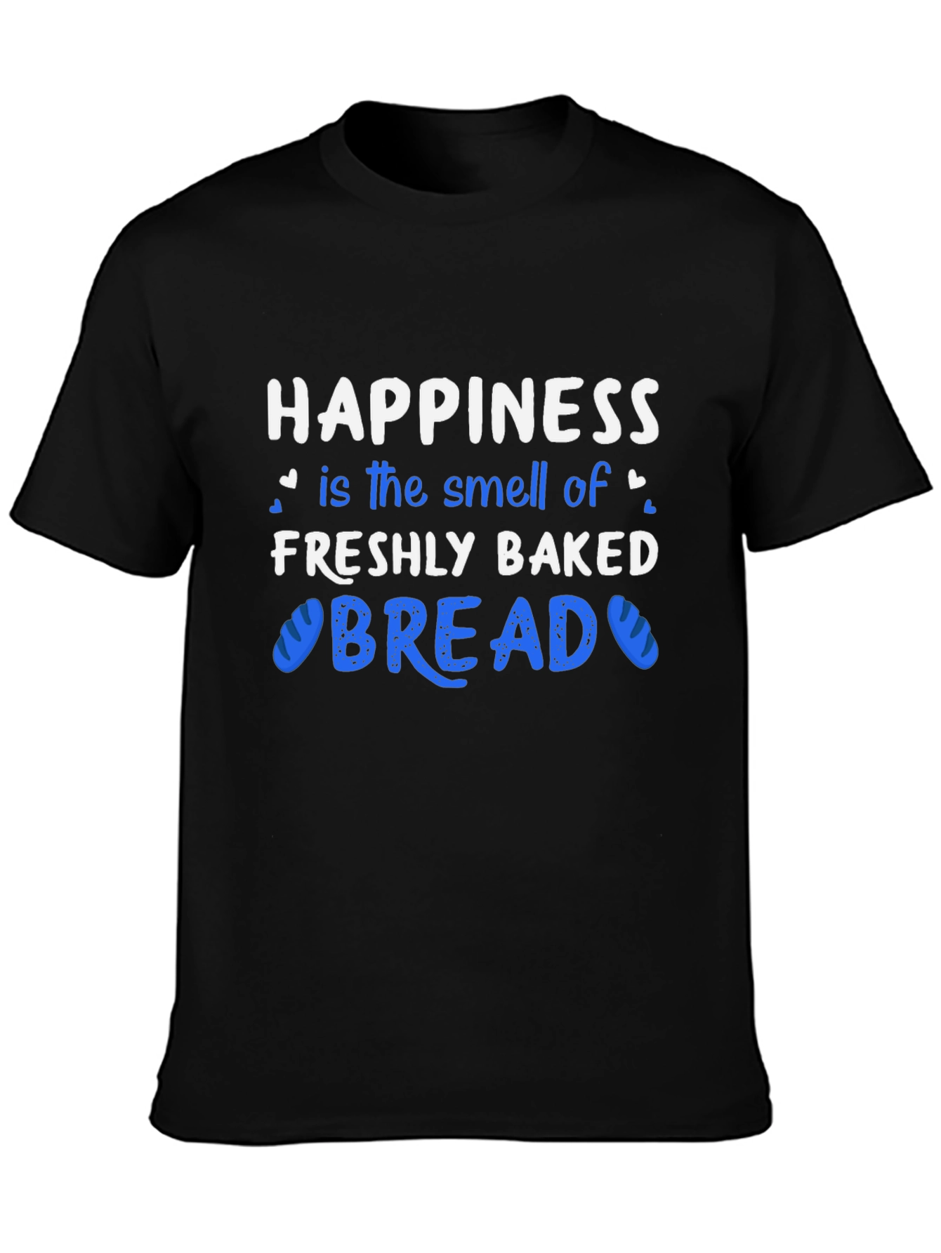 Happiness Freshly Baked Bread T-Shirt