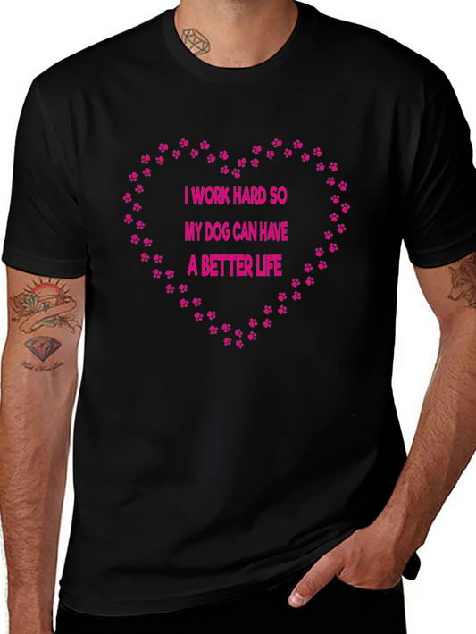 Dog Lover T-Shirt - I Work Hard So My Dog Can Have A Better Life