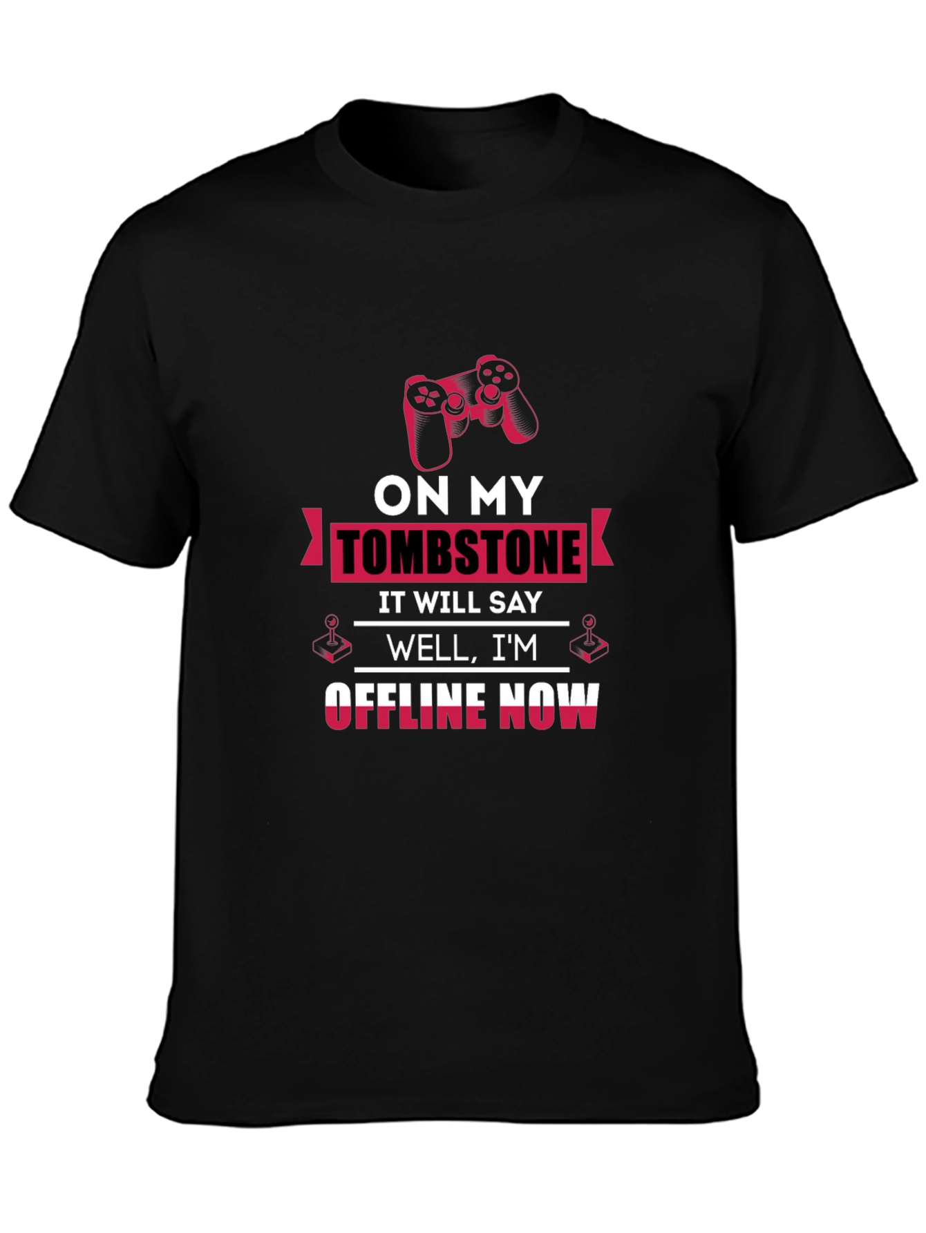 Gamer T-Shirt - On My Tombstone Offline Now