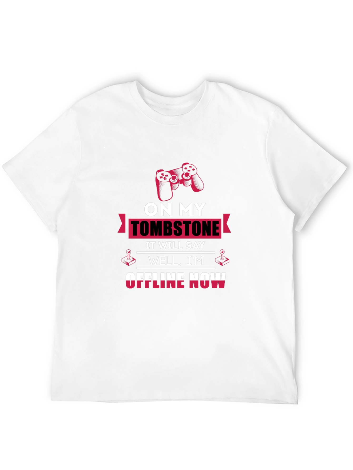 Gamer T-Shirt - On My Tombstone Offline Now