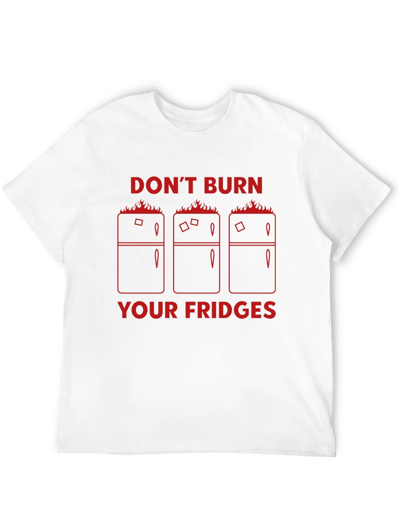 Dont Burn Your Fridges Graphic T-Shirt