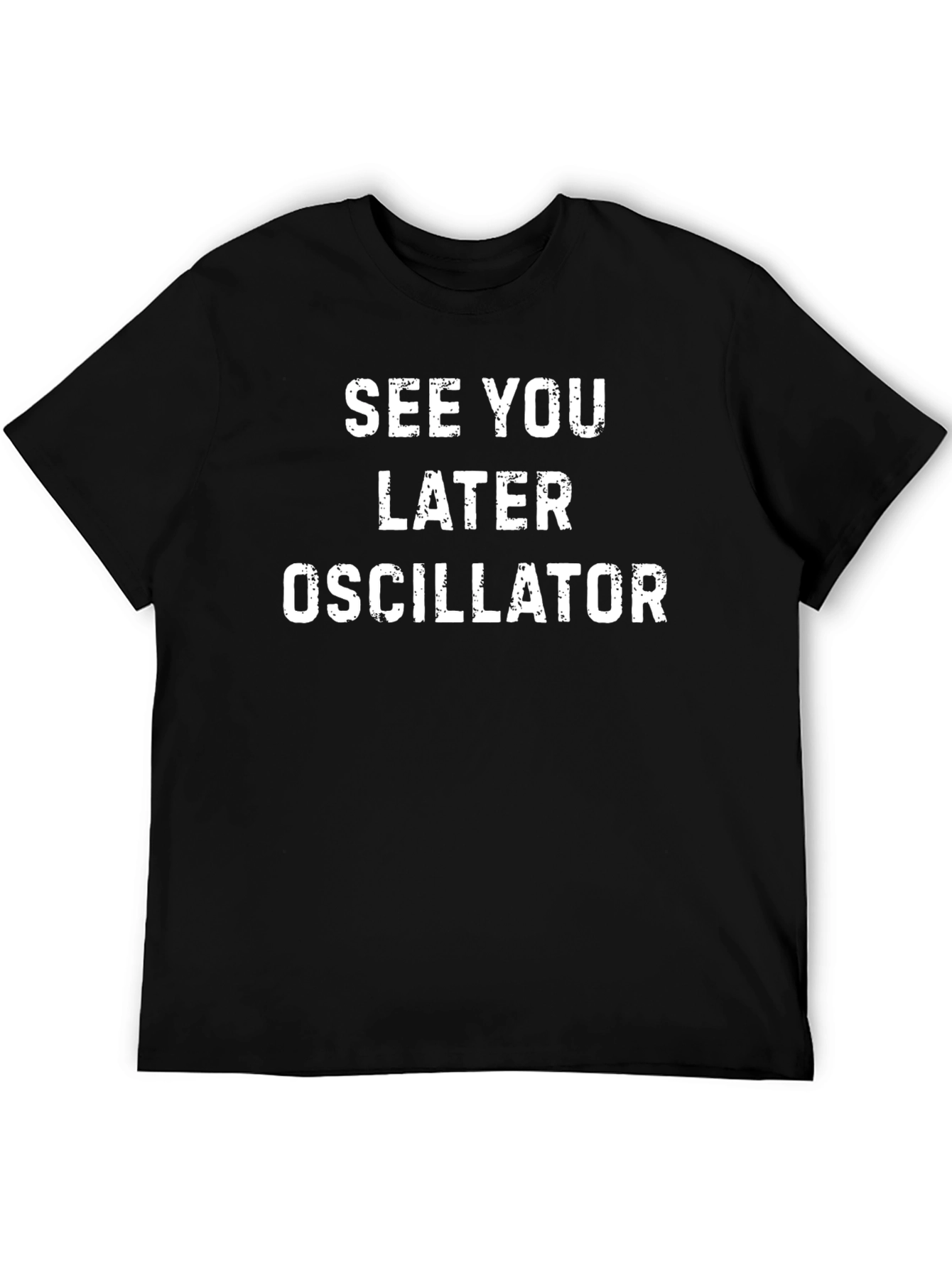 See You Later Oscillator T-Shirt