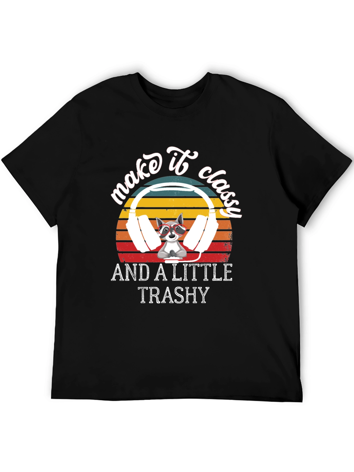 Make it Classy and A Little Trashy T-Shirt