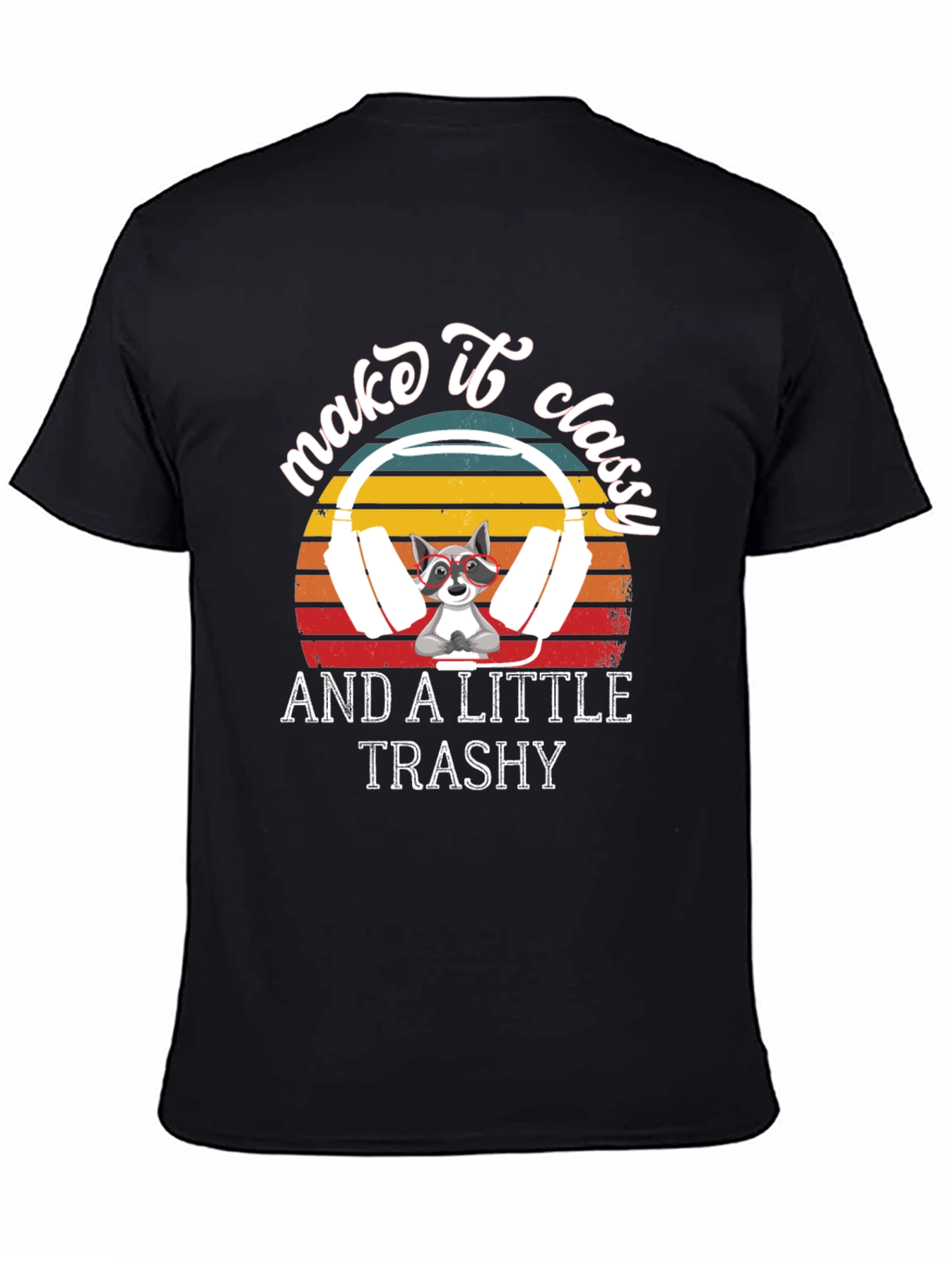 Make it Classy and A Little Trashy T-Shirt