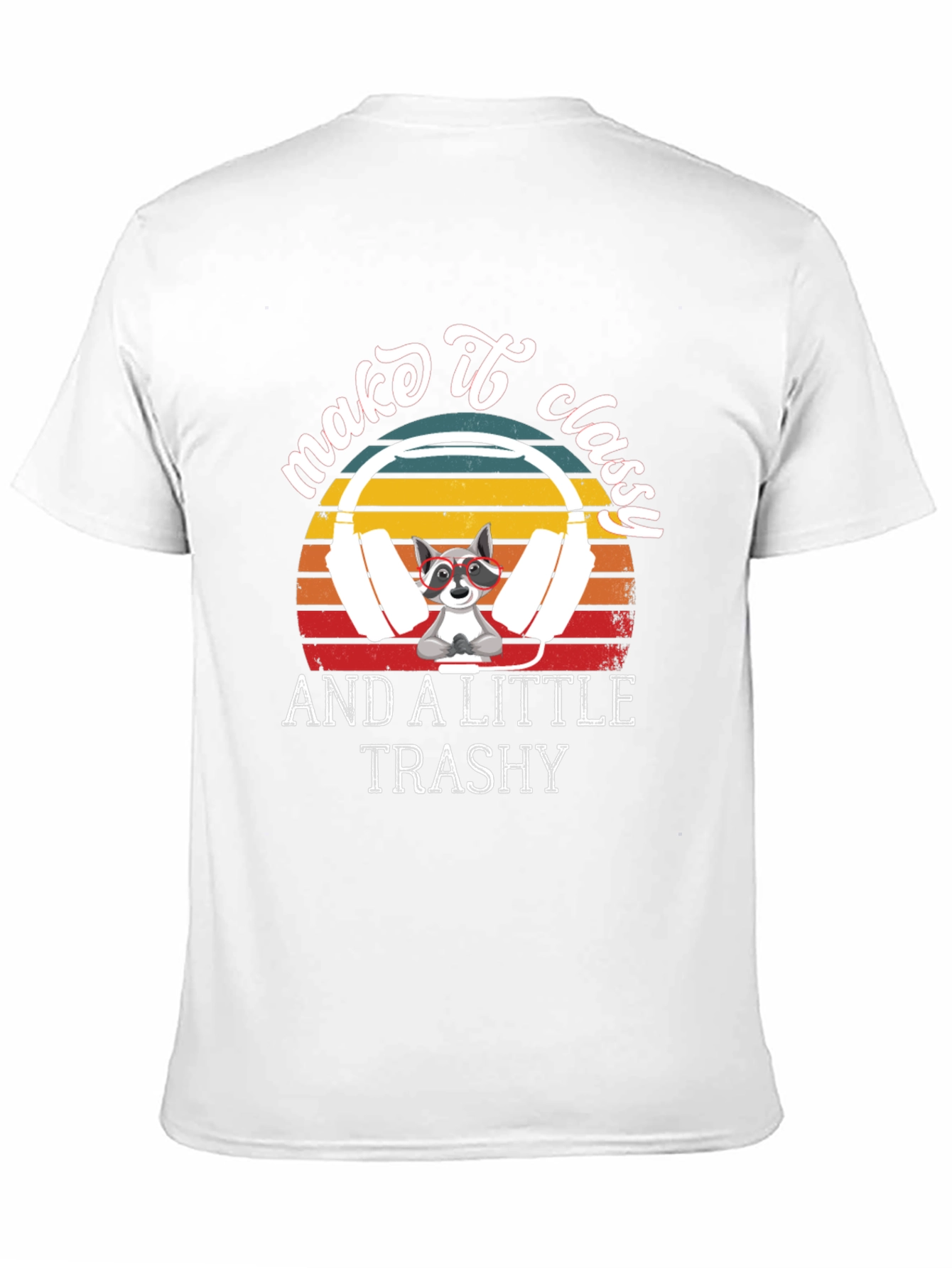 Make it Classy and A Little Trashy T-Shirt