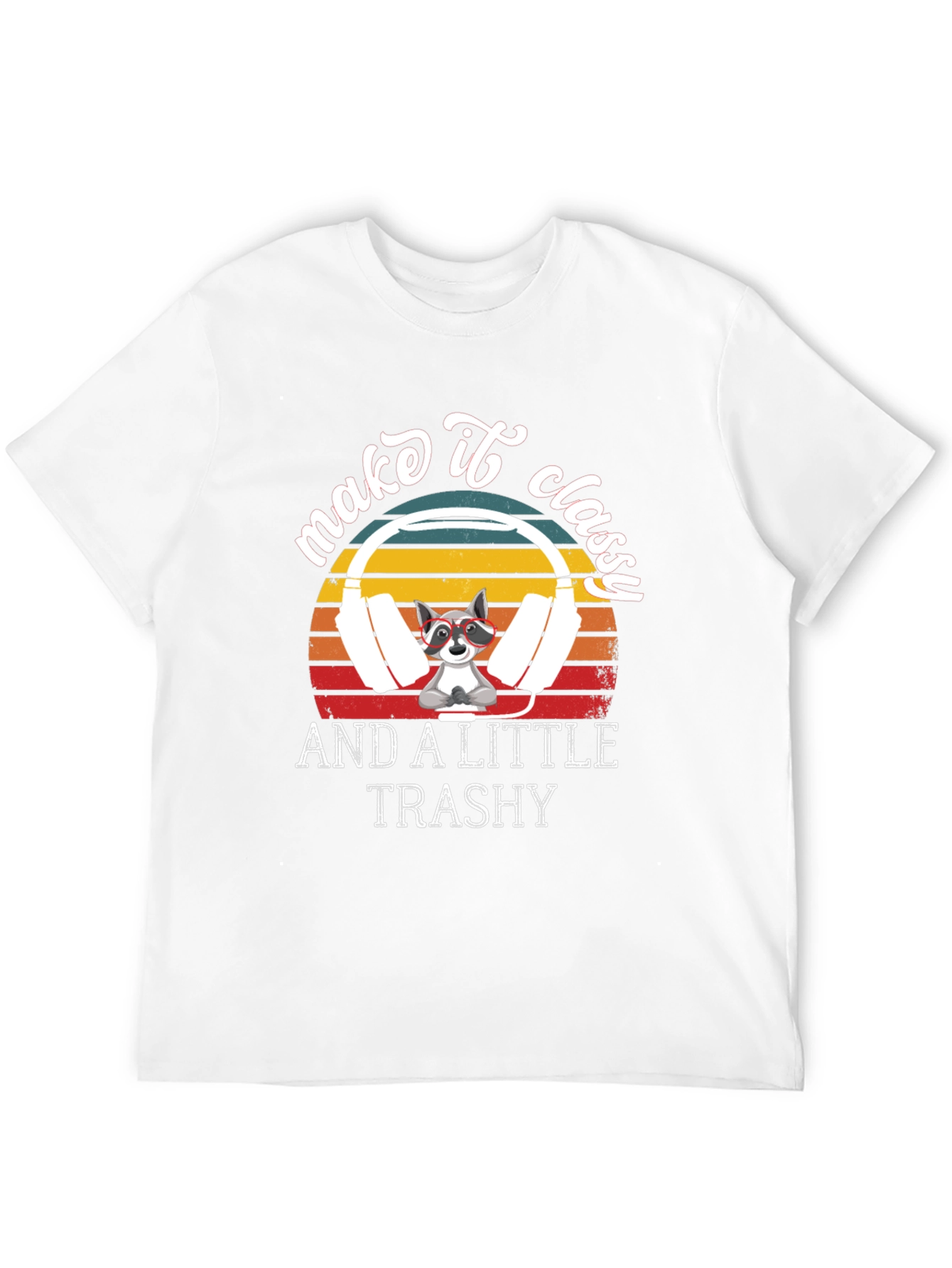 Make it Classy and A Little Trashy T-Shirt