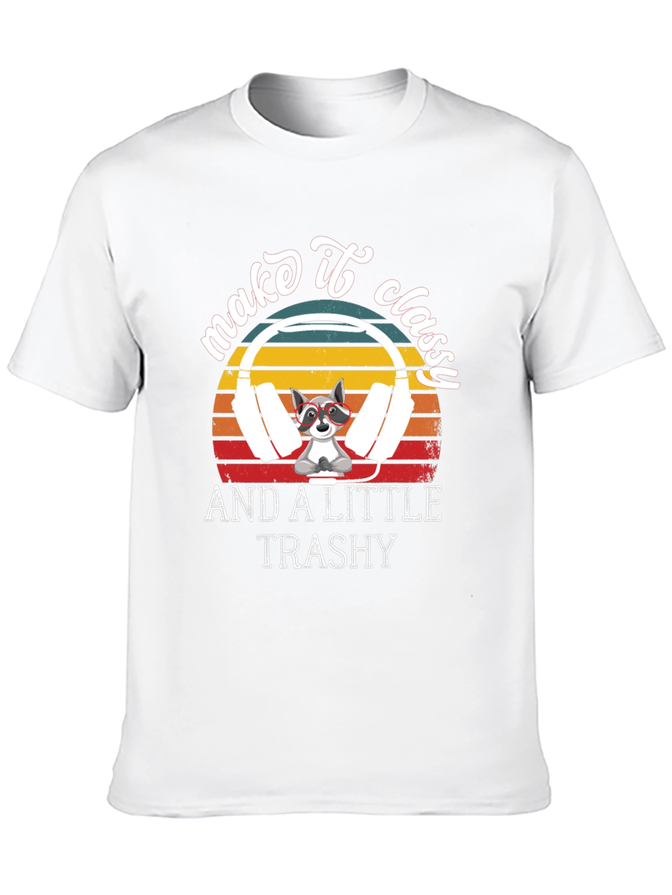 Make it Classy and A Little Trashy T-Shirt