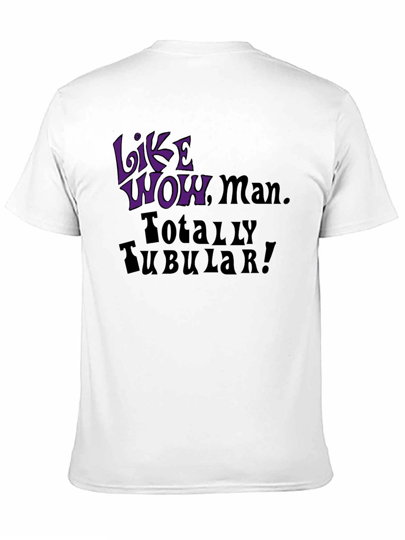 Like Wow Man! Totally Tubular! Graphic Tee