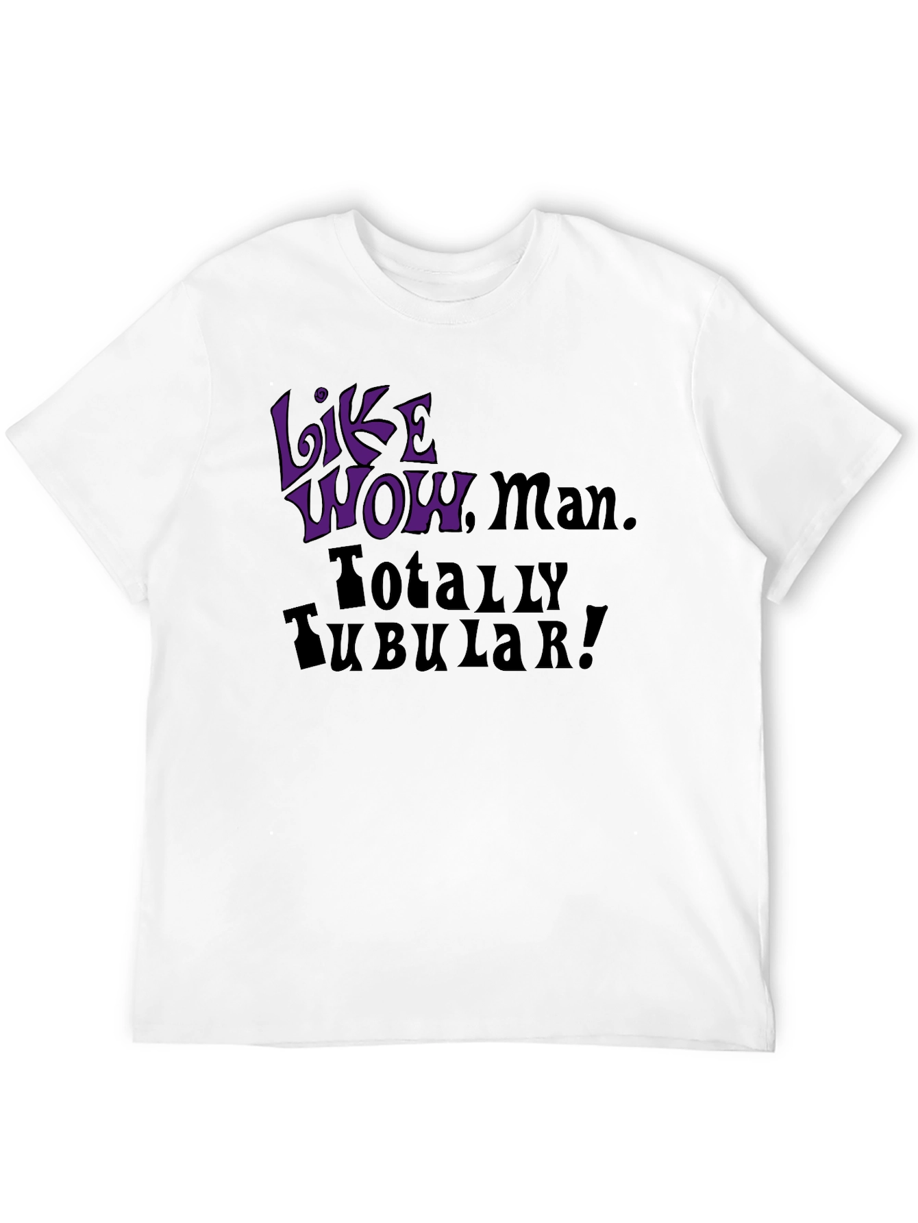 Like Wow Man! Totally Tubular! Graphic Tee