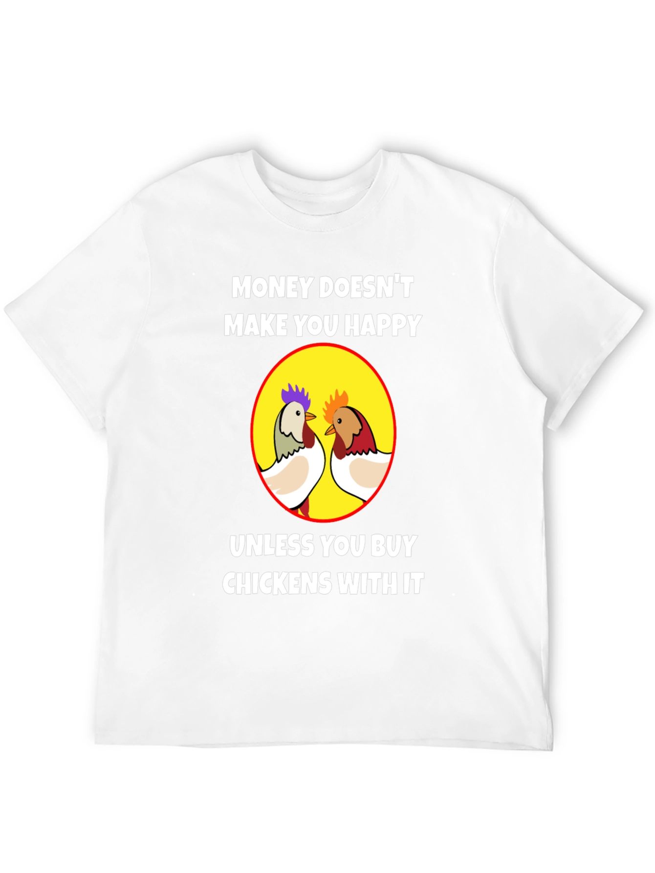 Funny Chicken T-Shirt - Money Can Buy Happiness
