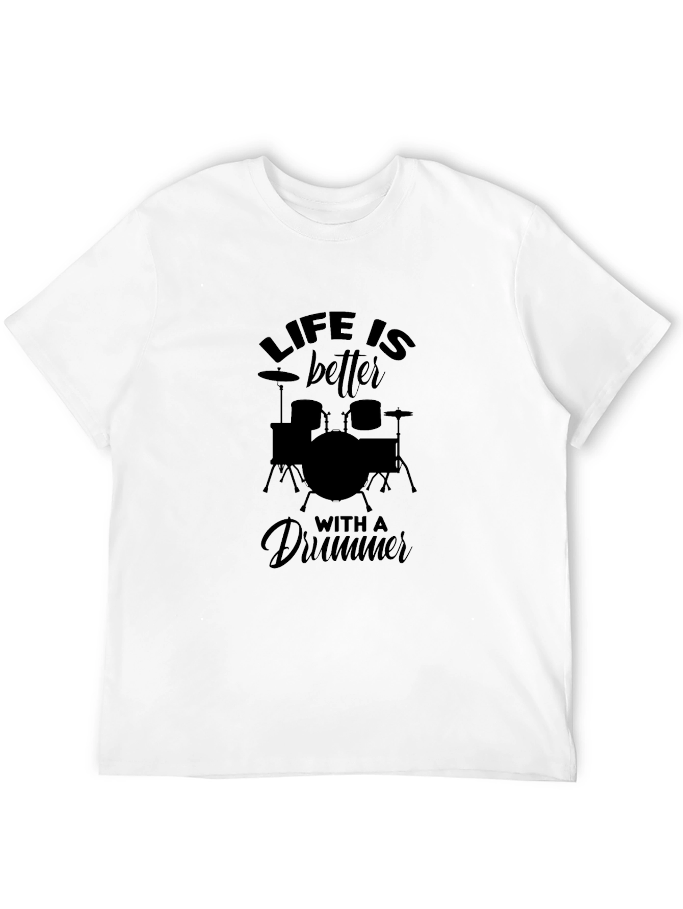 Life is Better with a Drummer Black T-Shirt