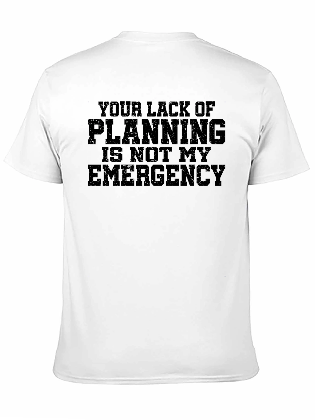 Your Lack of Planning T-Shirt - Funny Slogan Tee