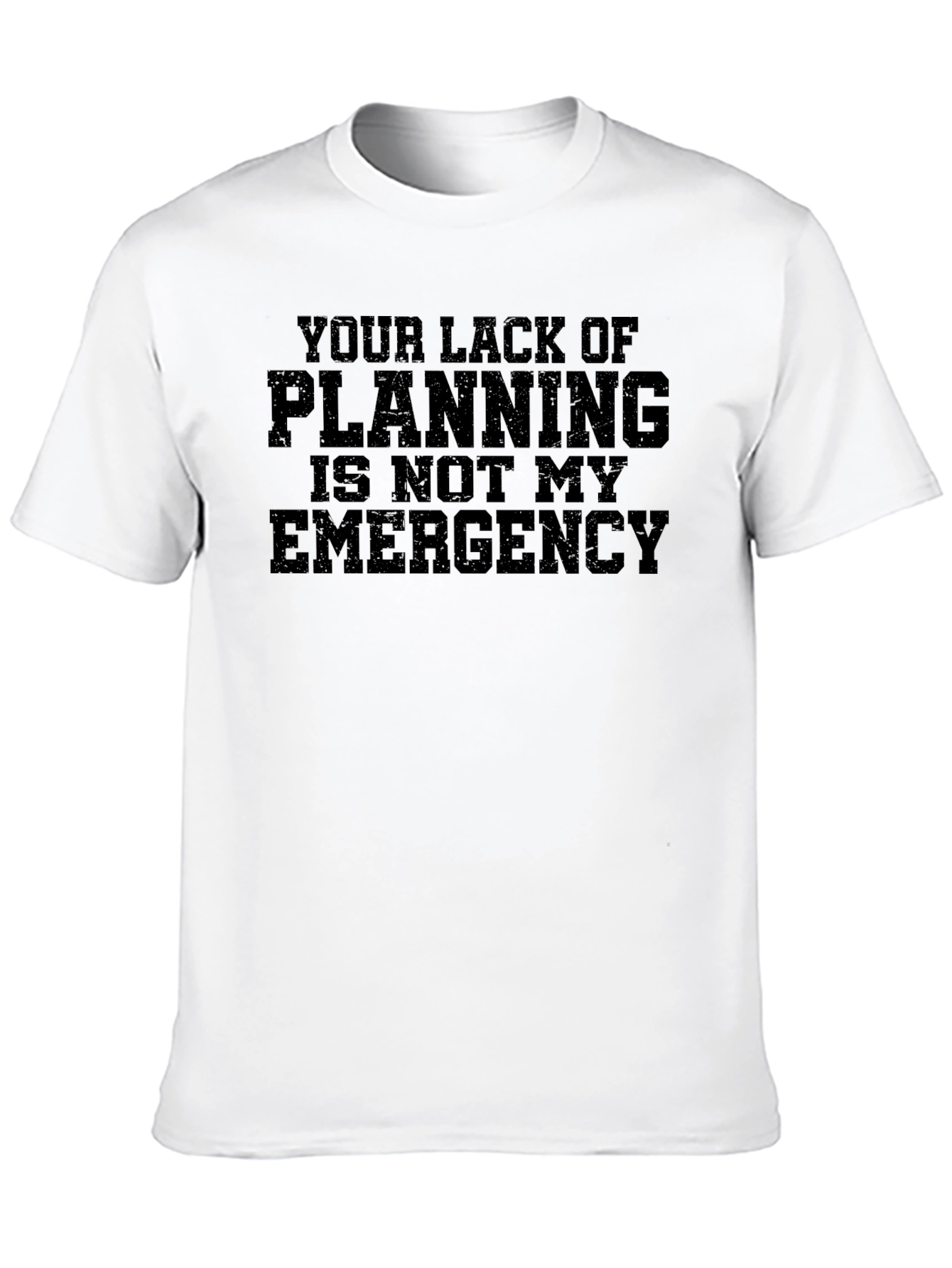 Your Lack of Planning T-Shirt - Funny Slogan Tee