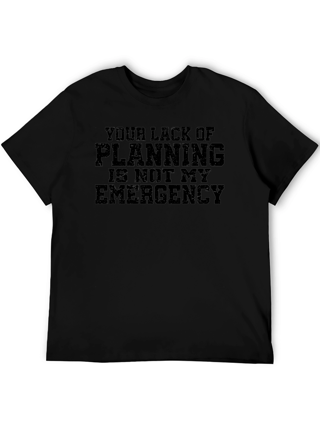 Your Lack of Planning T-Shirt - Funny Slogan Tee