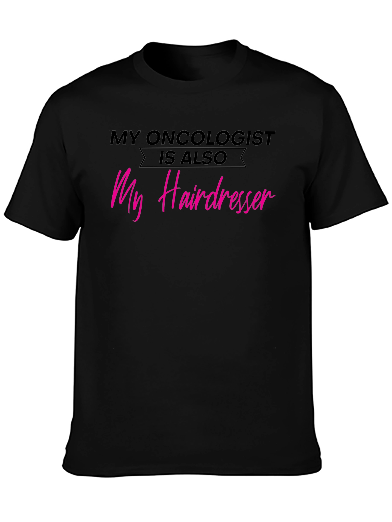 Oncologist Hairdresser T-Shirt - Funny Cancer Support Tee