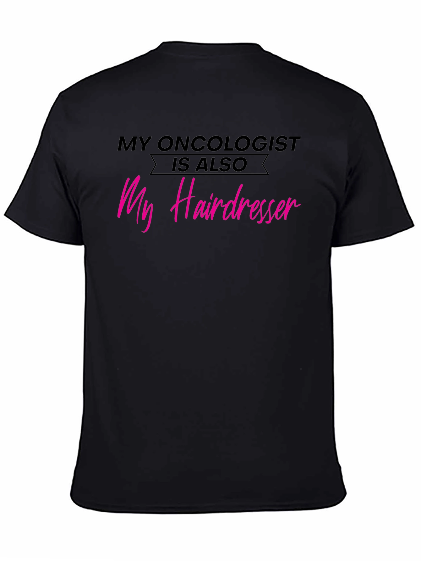 Oncologist Hairdresser T-Shirt - Funny Cancer Support Tee