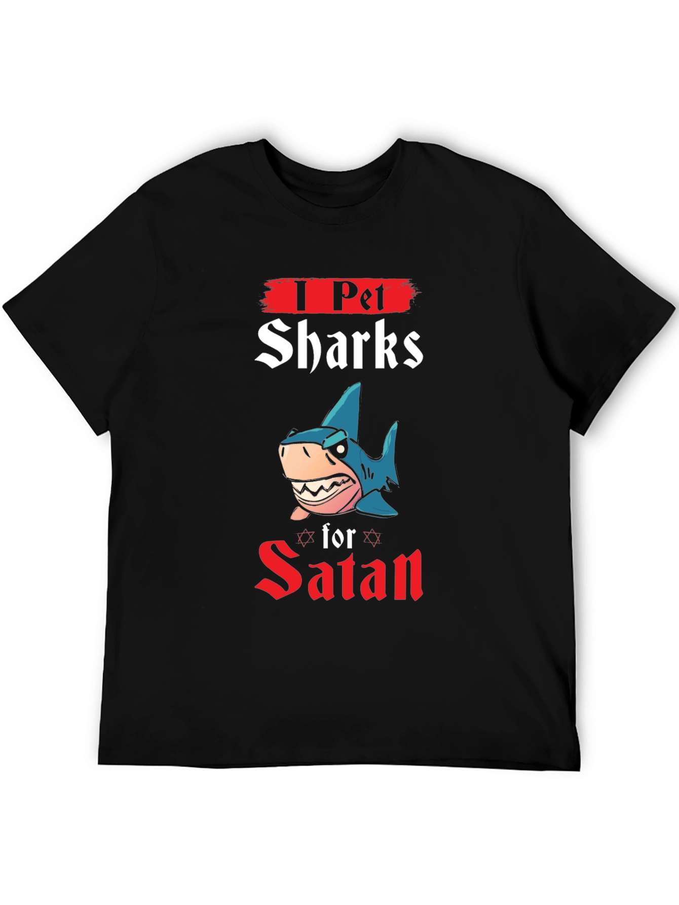 I Pet Sharks for Satan T-Shirt