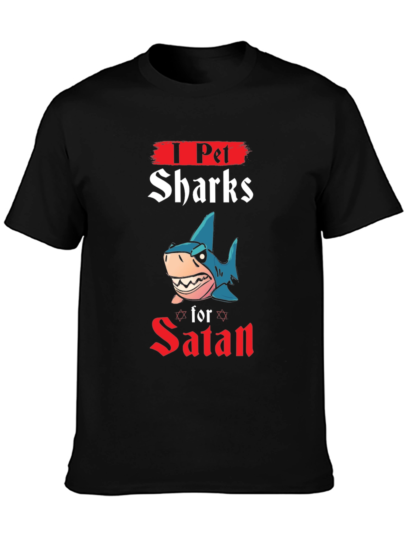 I Pet Sharks for Satan T-Shirt