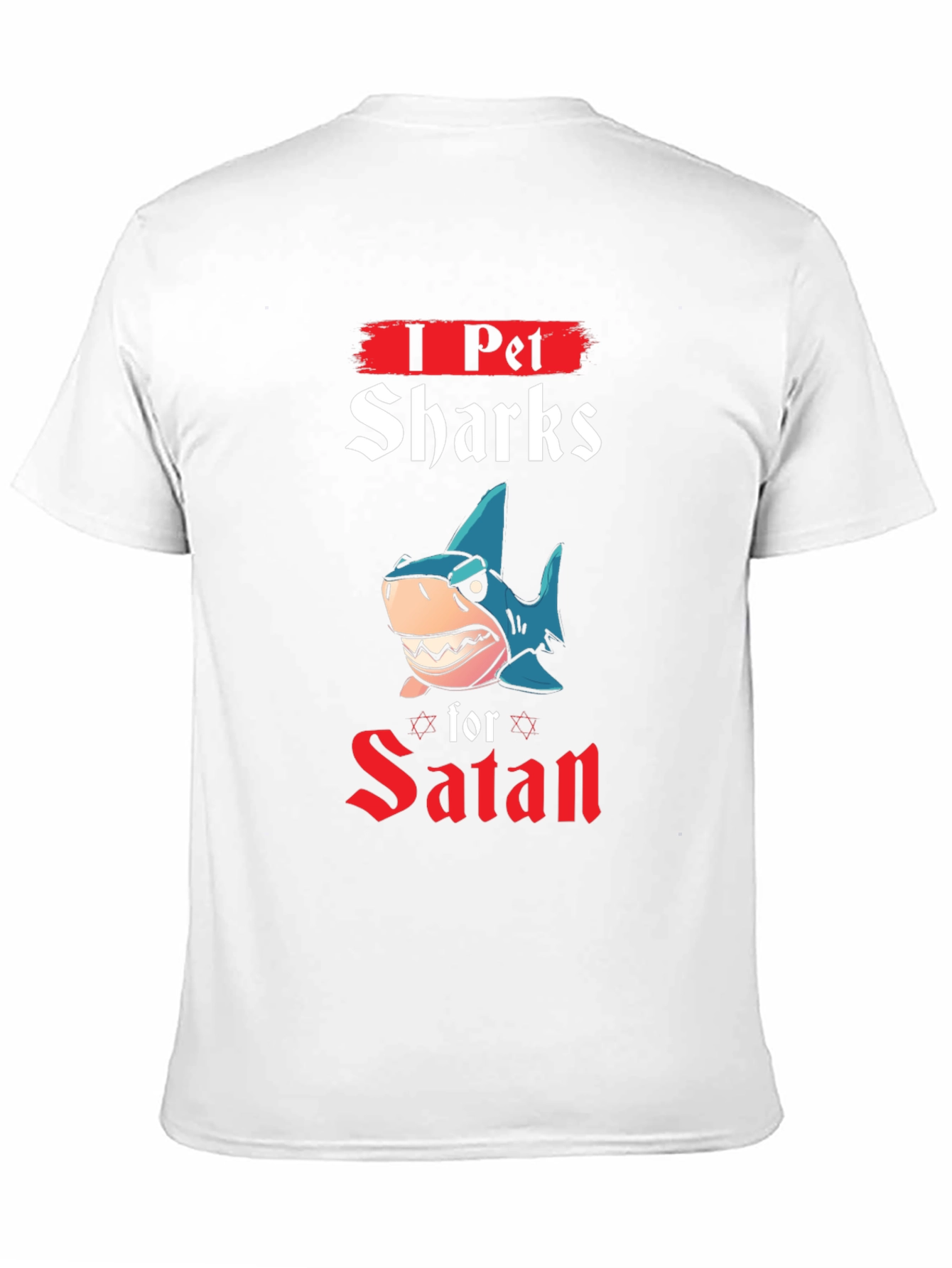 I Pet Sharks for Satan T-Shirt