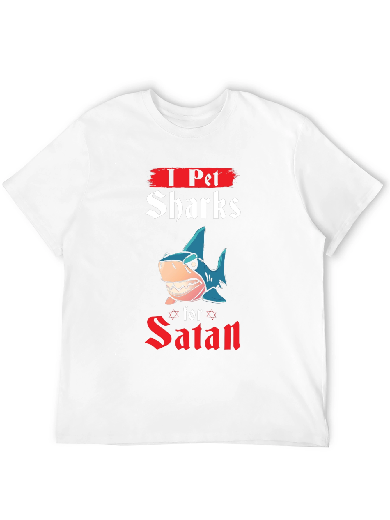 I Pet Sharks for Satan T-Shirt
