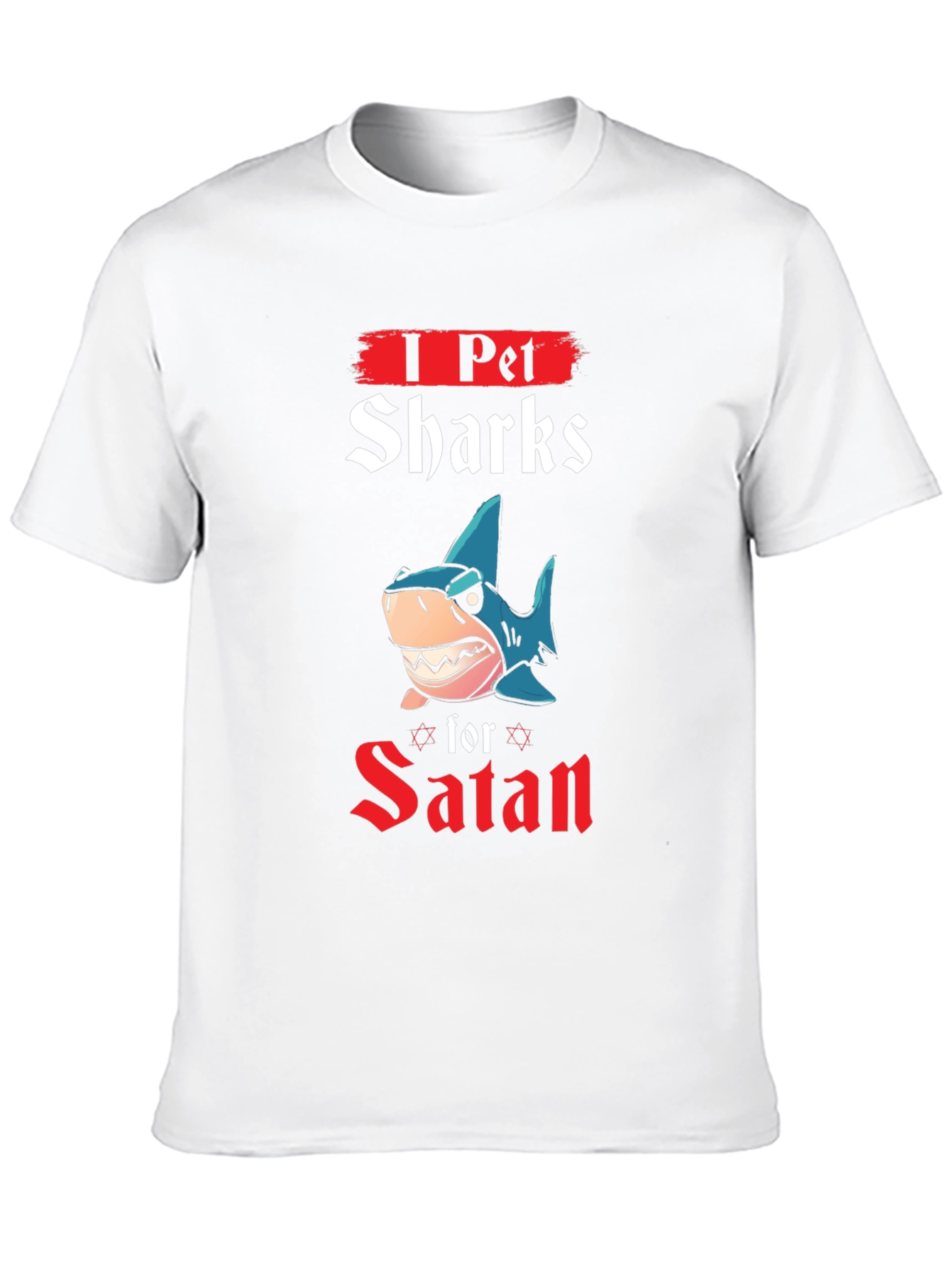 I Pet Sharks for Satan T-Shirt
