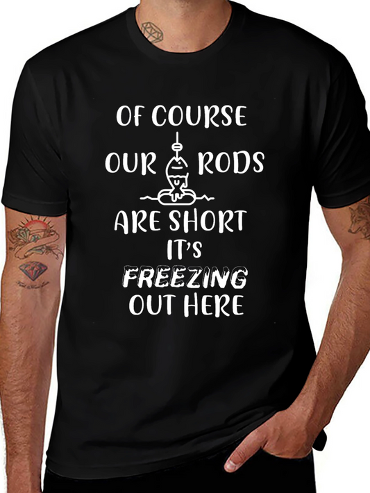 Funny Fishing T-Shirt - Short Rods Freezing!