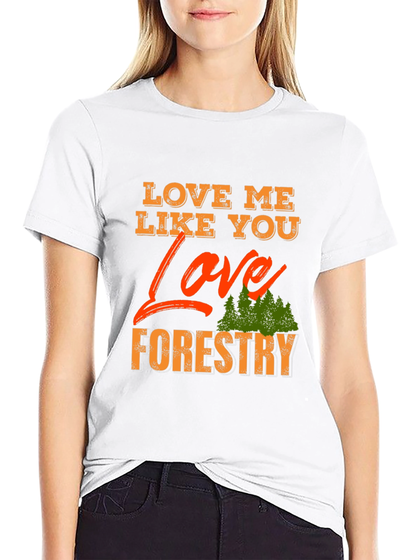 Love Me Like You Love Forestry T-Shirt