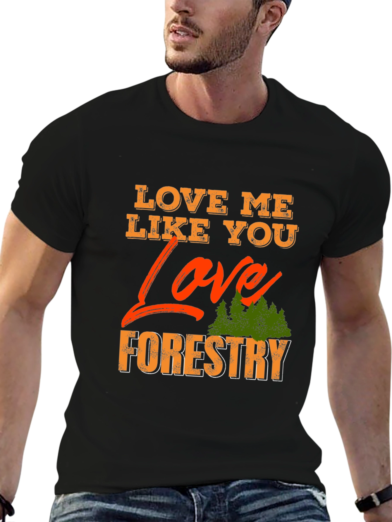Love Me Like You Love Forestry T-Shirt