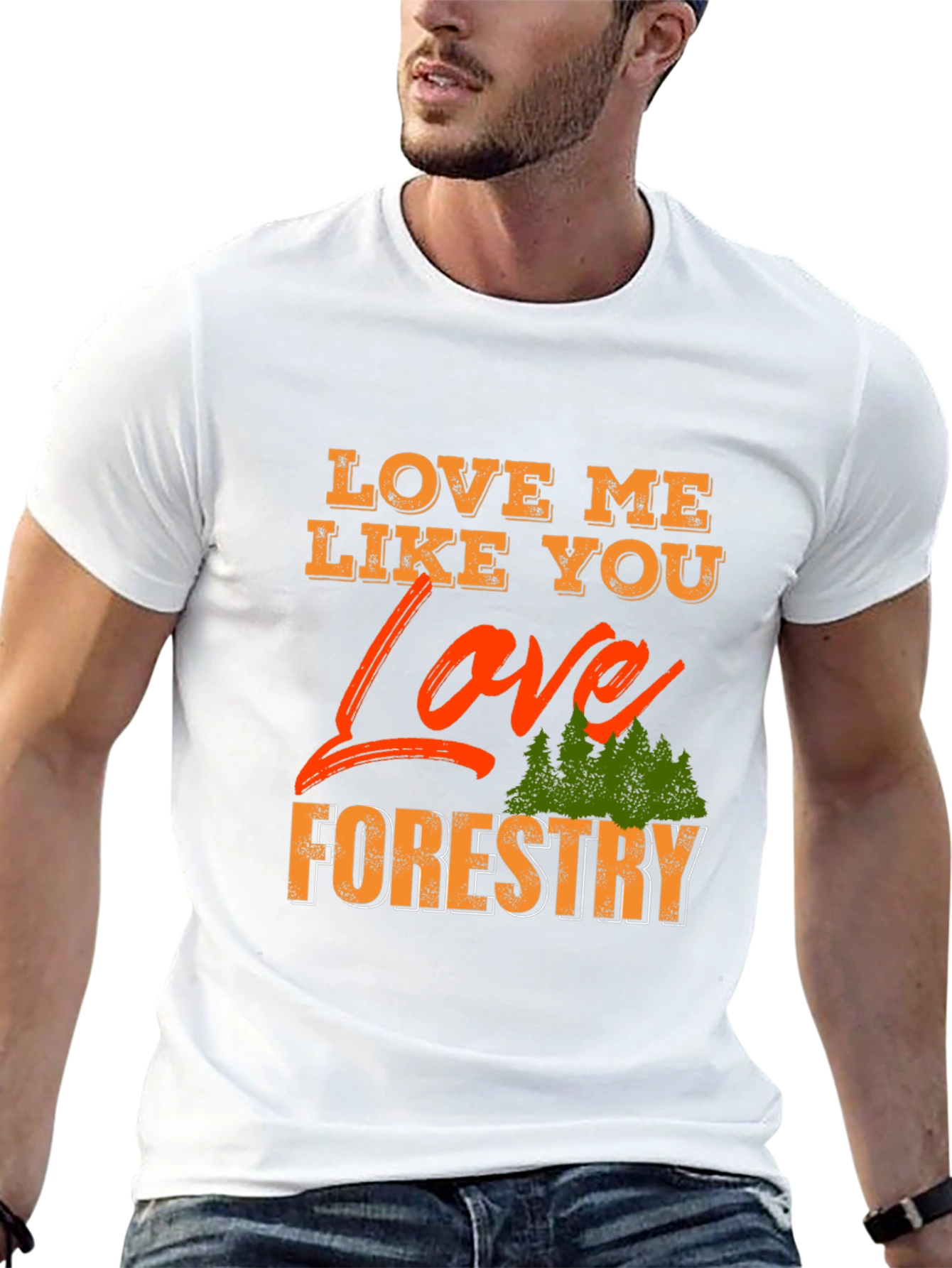 Love Me Like You Love Forestry T-Shirt