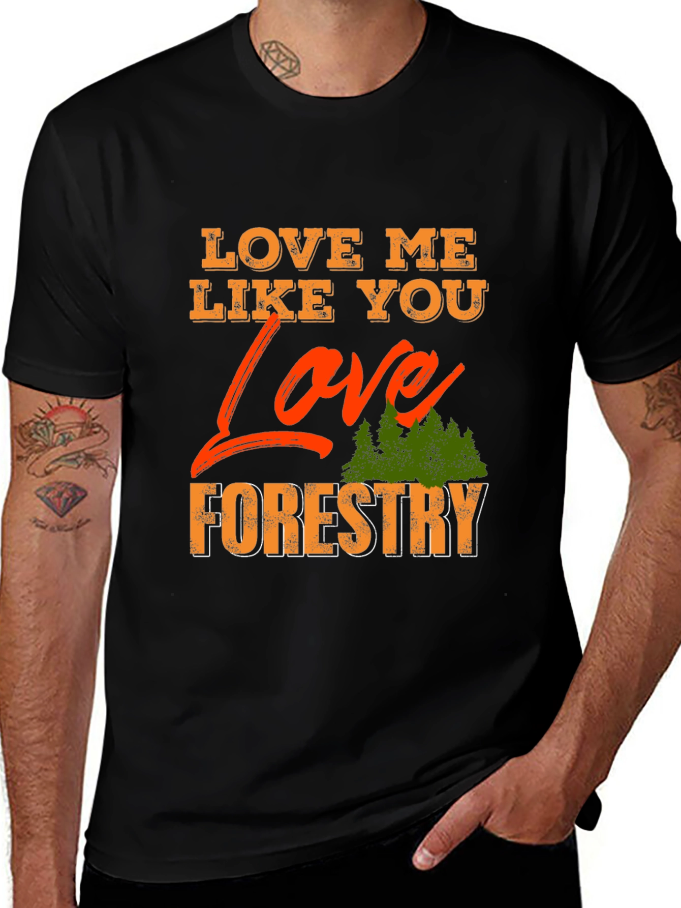Love Me Like You Love Forestry T-Shirt