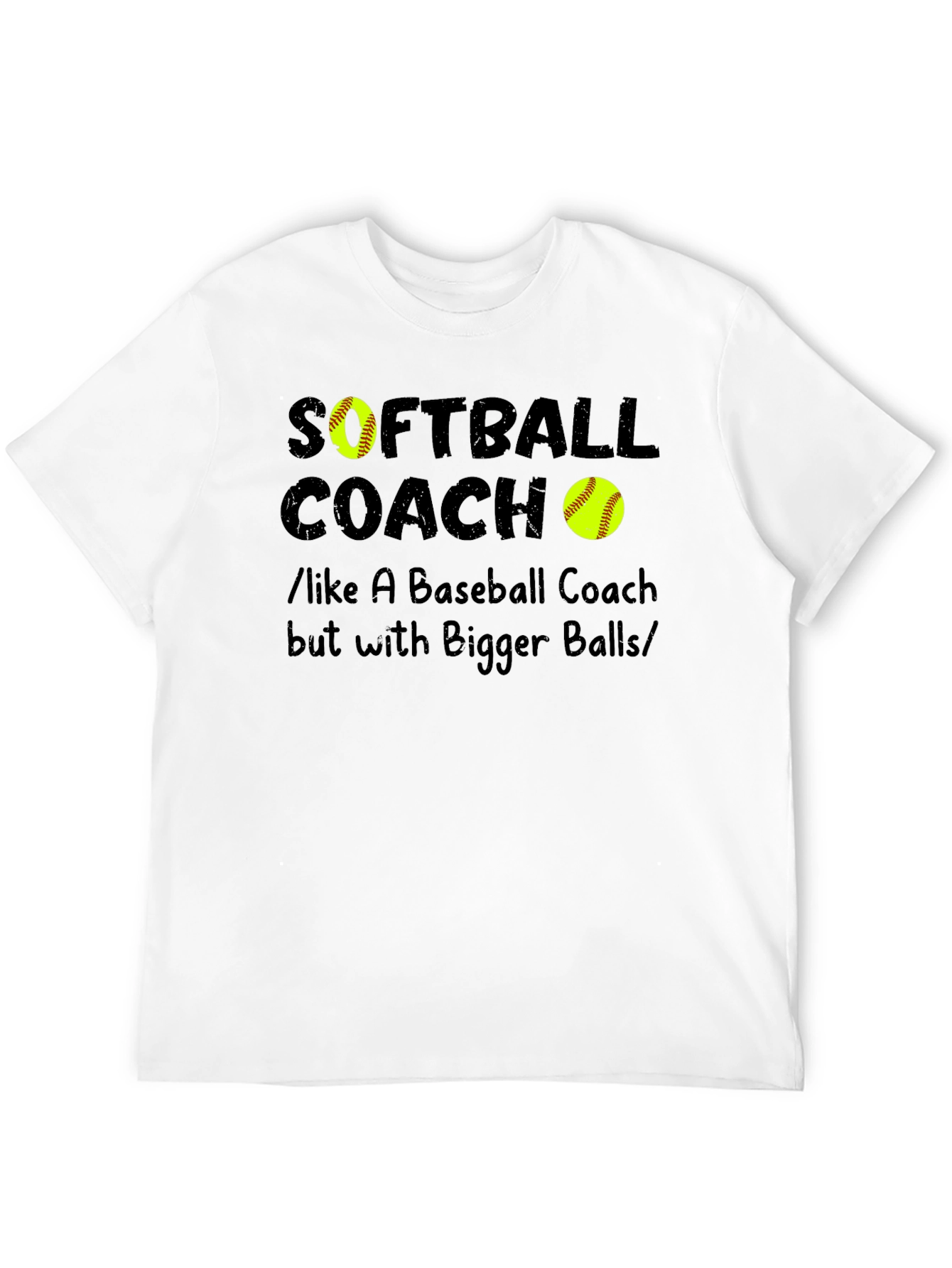 Softball Coach Bigger Balls Graphic T-Shirt