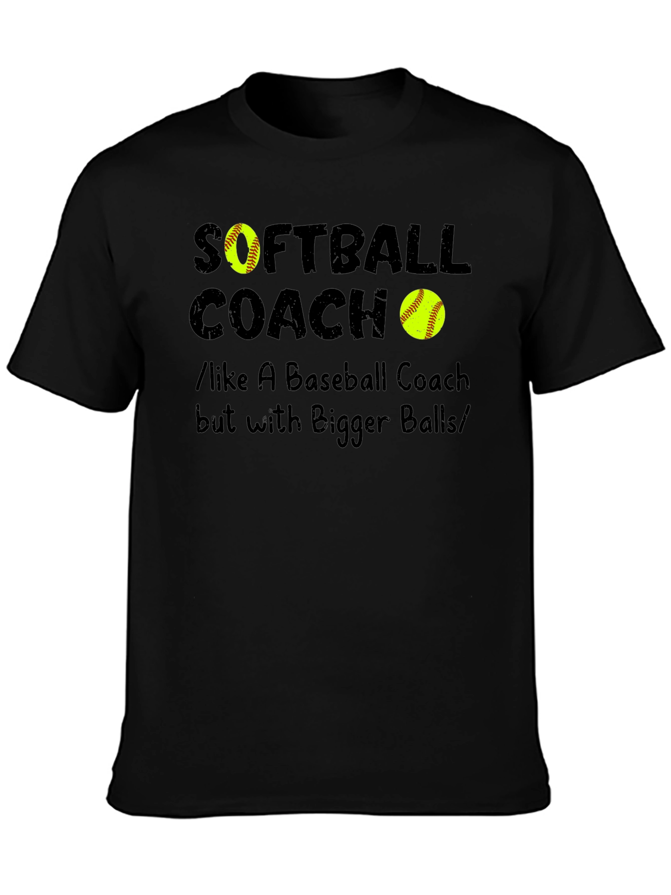 Softball Coach Bigger Balls Graphic T-Shirt