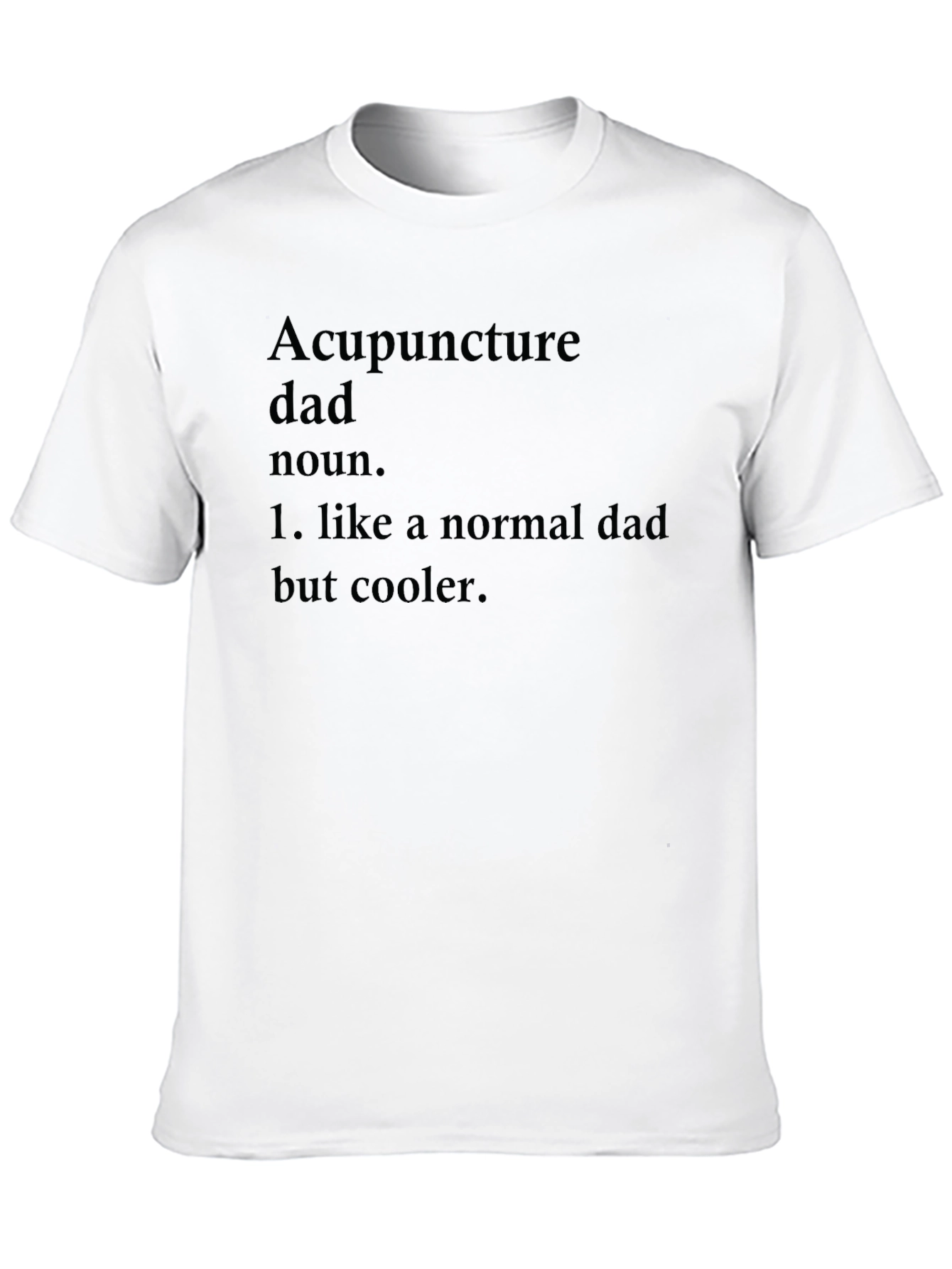 Acupuncture Dad T-Shirt - Cool Fathers Day Gift
