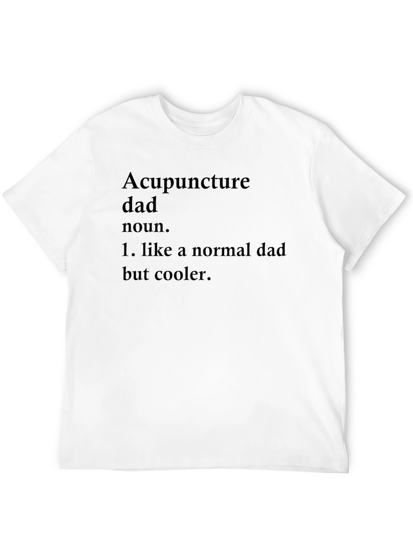Acupuncture Dad T-Shirt - Cool Fathers Day Gift