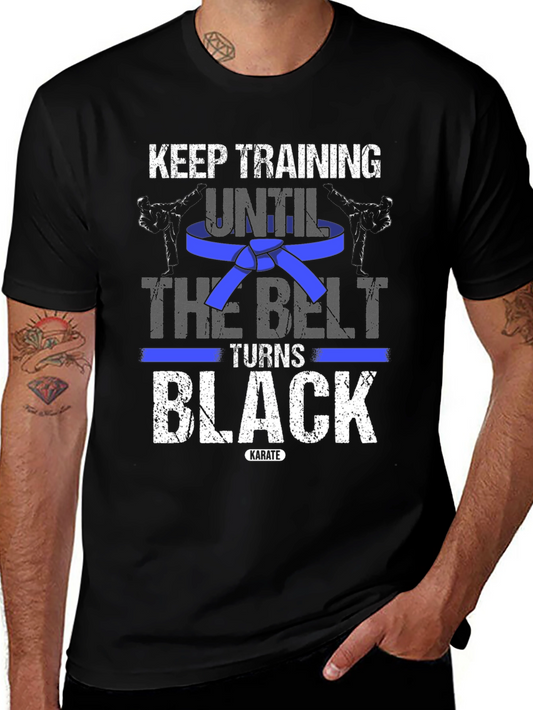 Karate Training T-Shirt - Keep Training Until The Belt Turns Black