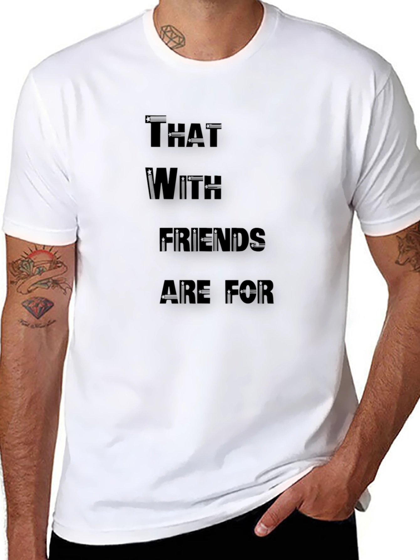 Funny T-Shirt: That With Friends Are For