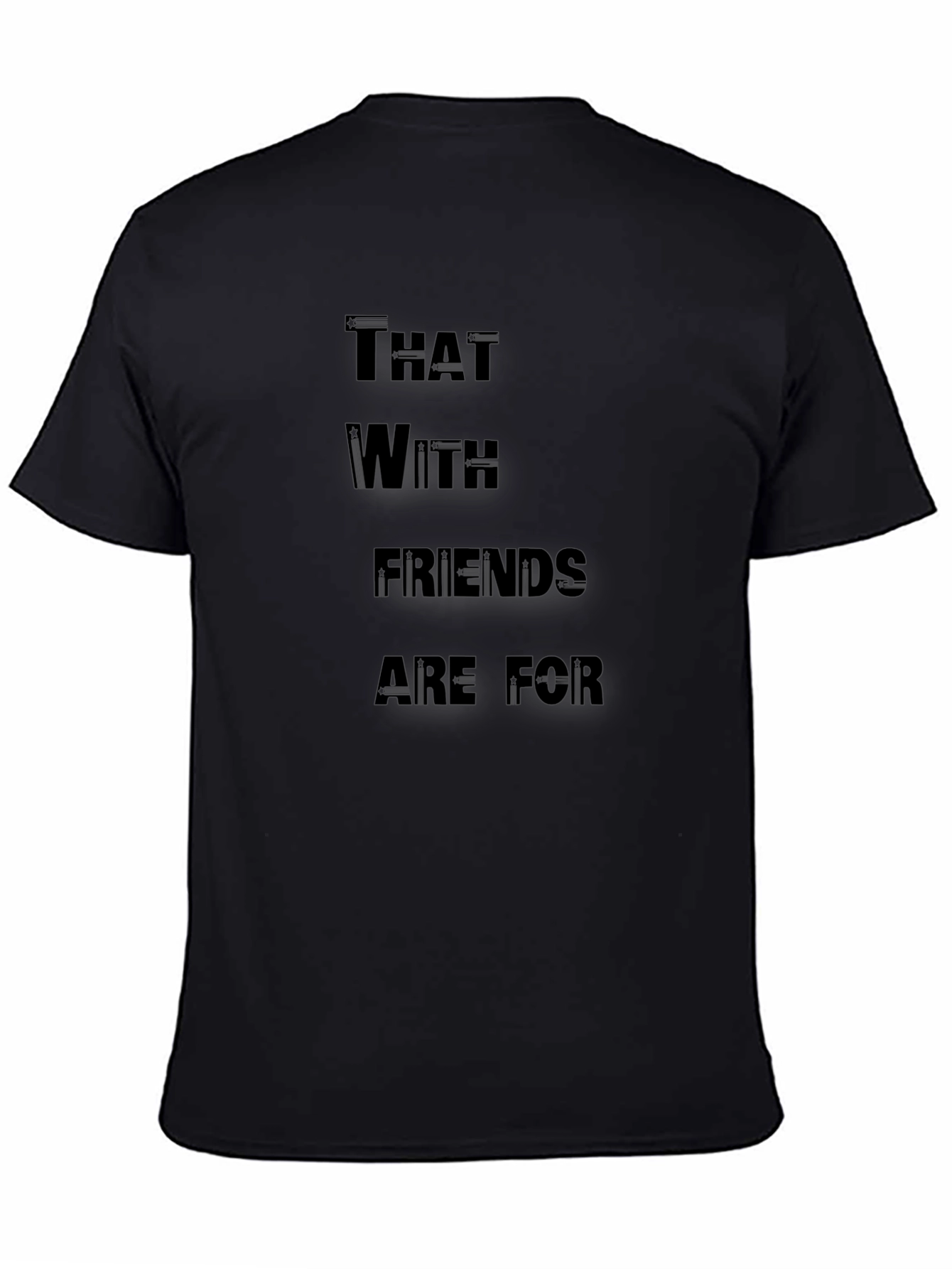Funny T-Shirt: That With Friends Are For