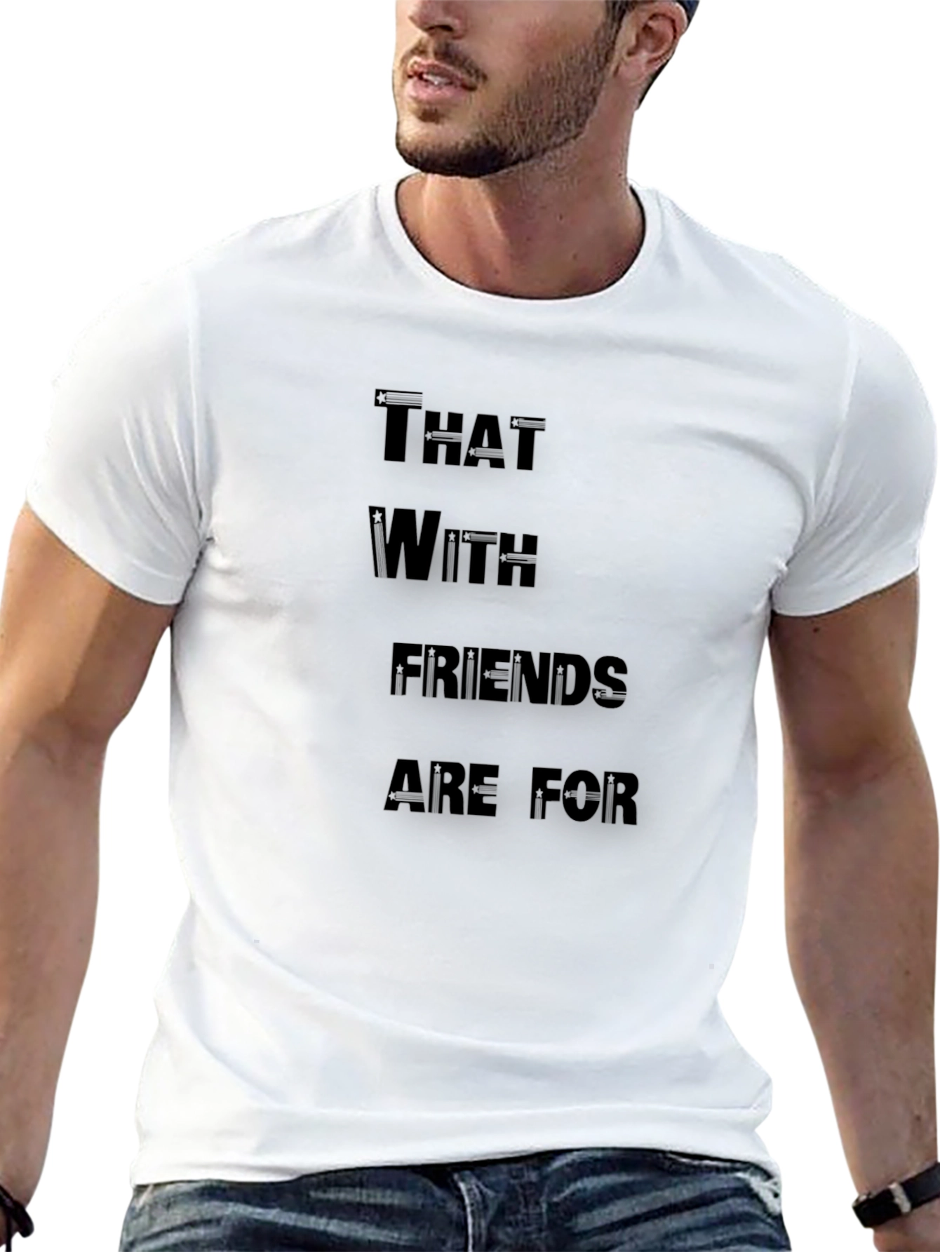 Funny T-Shirt: That With Friends Are For