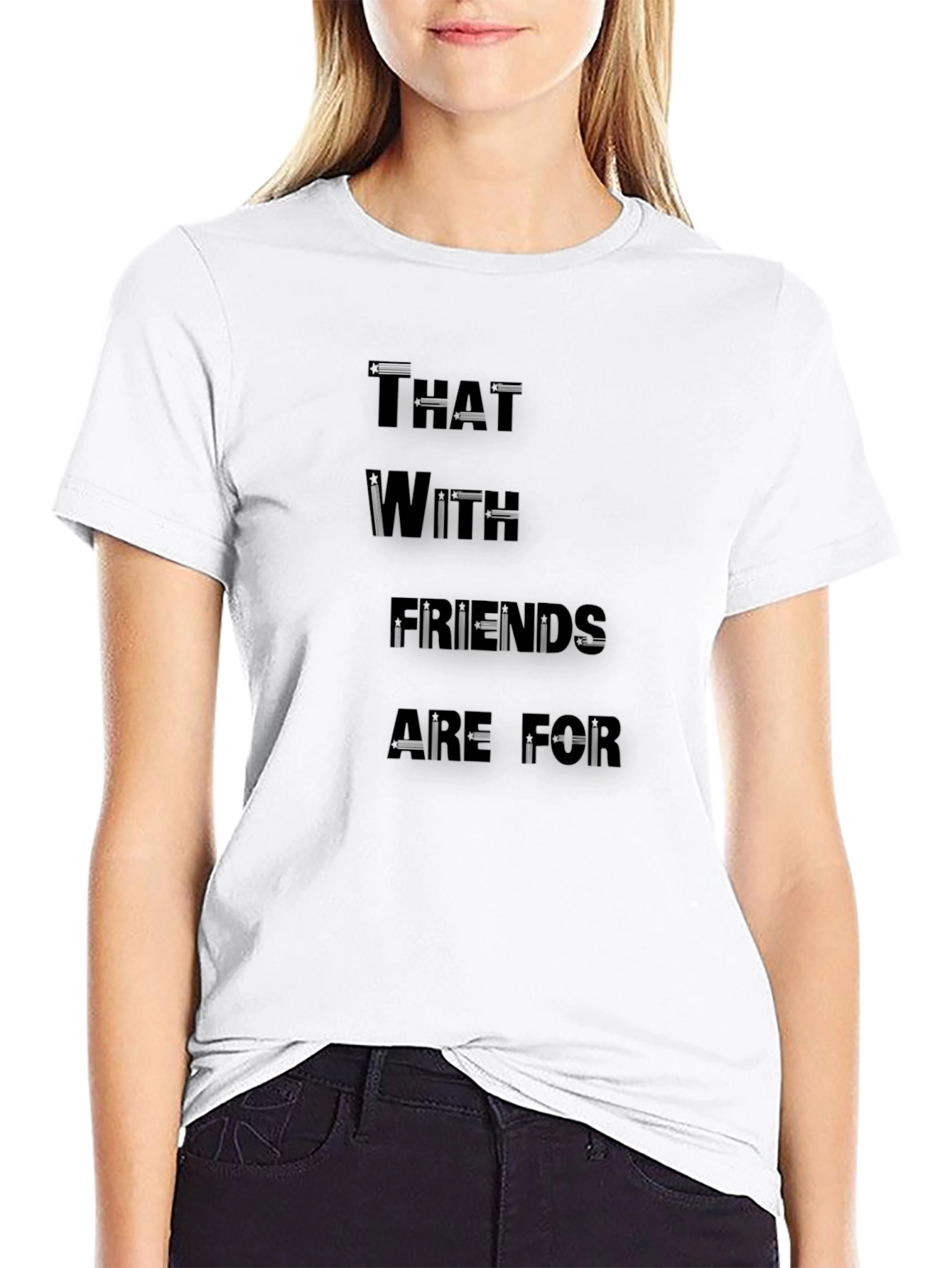 Funny T-Shirt: That With Friends Are For