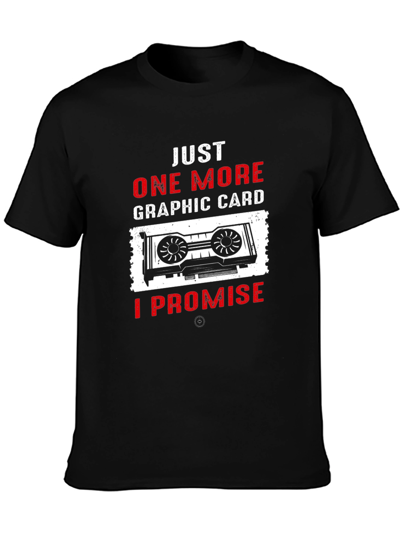 Just One More Graphic Card T-Shirt