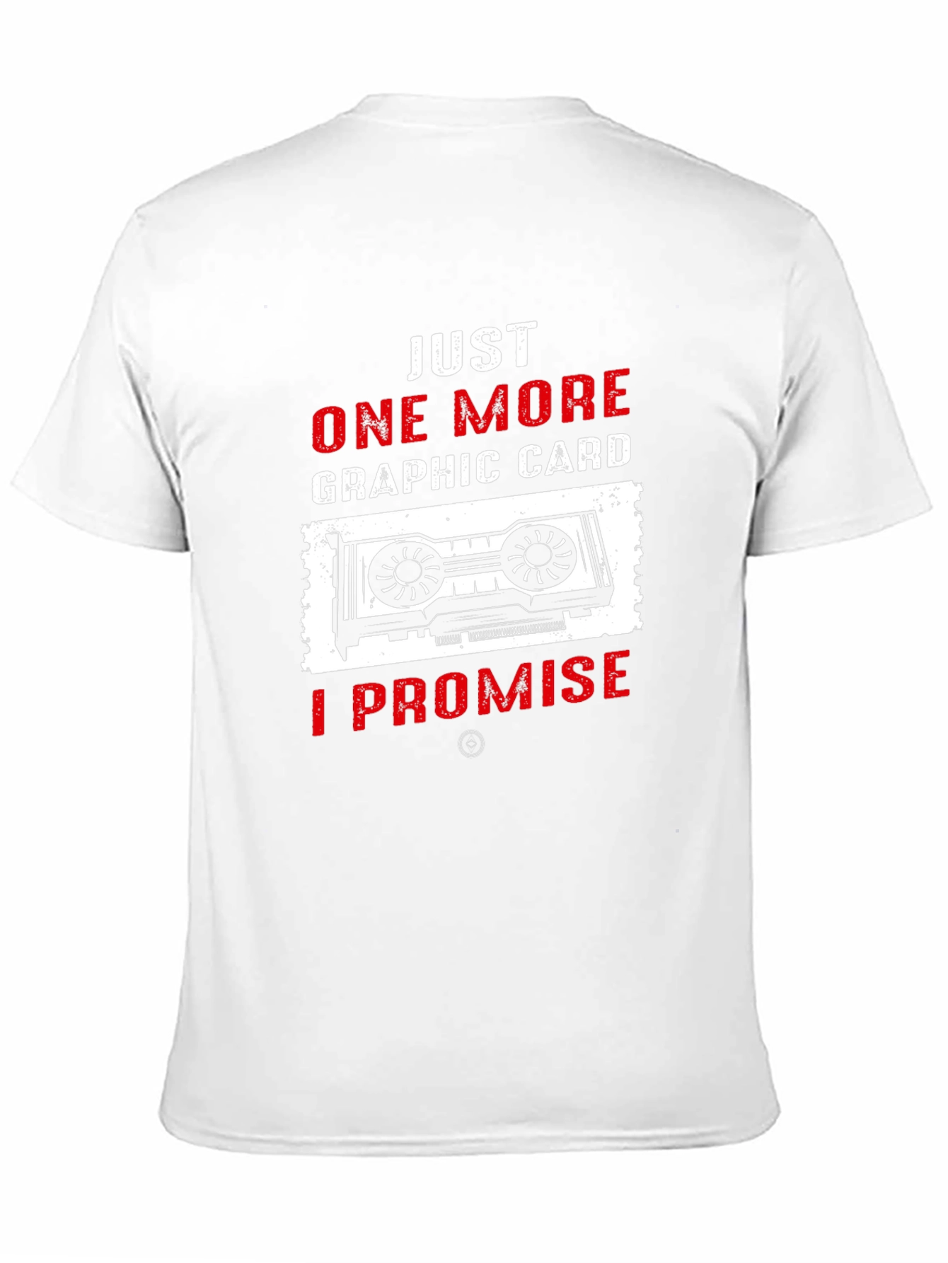 Just One More Graphic Card T-Shirt