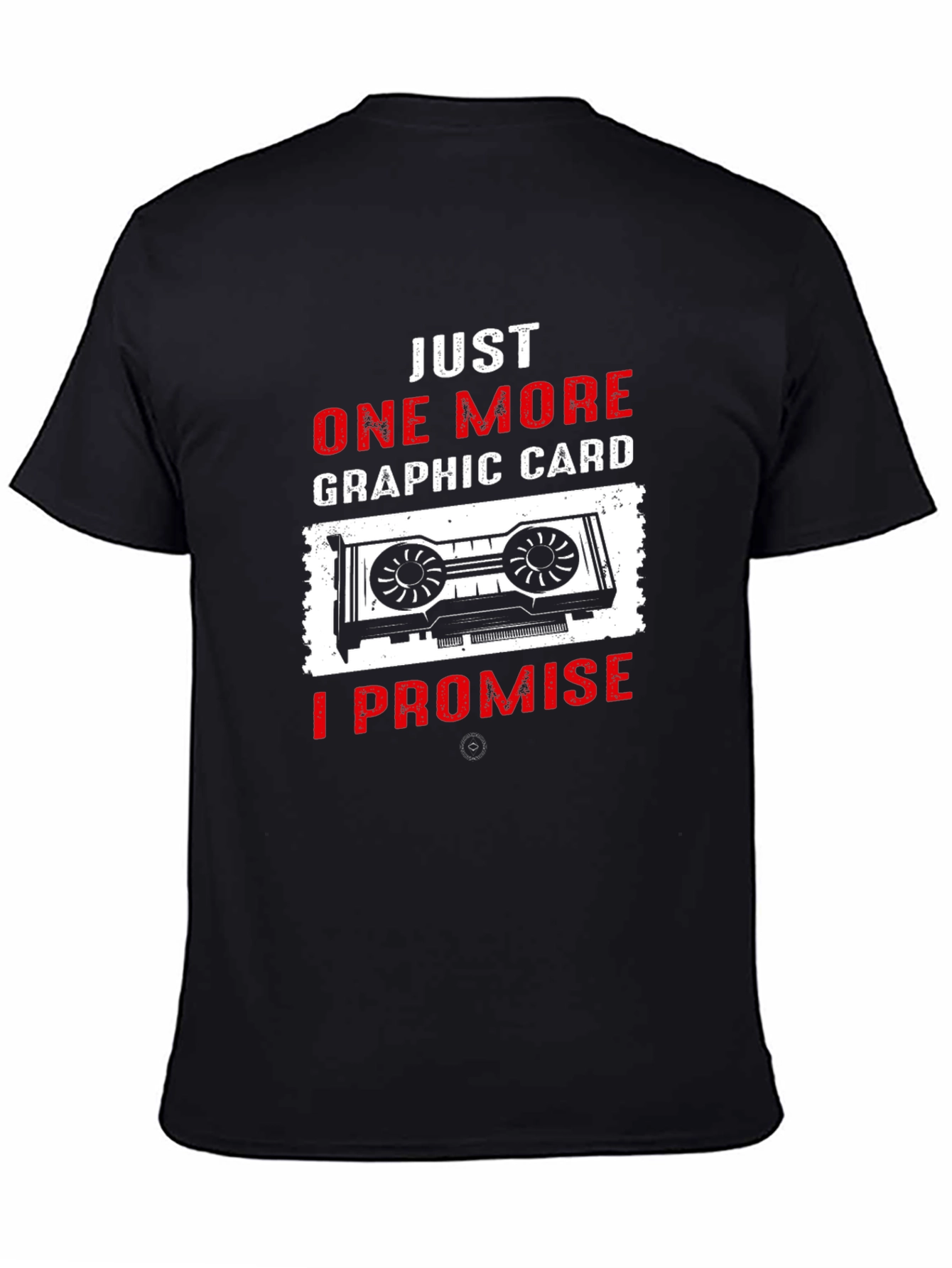 Just One More Graphic Card T-Shirt