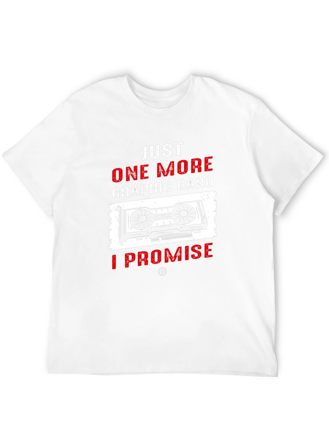 Just One More Graphic Card T-Shirt
