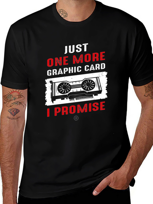 Just One More Graphic Card T-Shirt